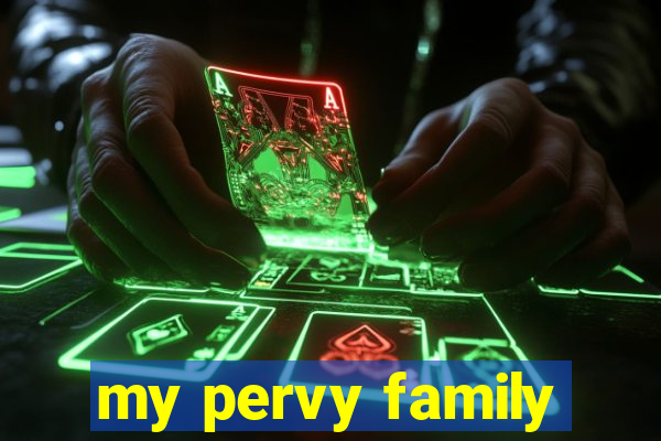 my pervy family